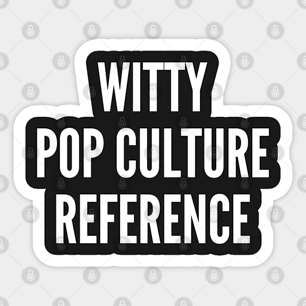 Cute - Witty Pop Culture Reference - Funny Joke Statement humor Slogan Sticker by sillyslogans